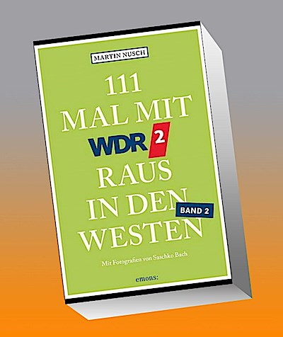 111 Mal mit WDR 2 raus in den Westen, Band 2