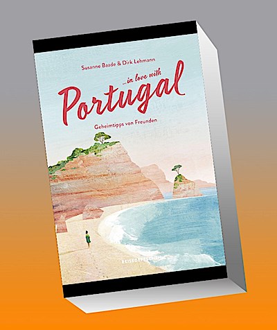 Reisehandbuch Portugal: …in love with Portugal: Geheimtipps von Freunden