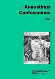 Confessiones. Auswahl aus den ersten zehn Büchern (Latein): Confessiones. Text: Auswahl aus den Büchern I - X