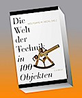 Die Welt der Technik in 100 Objekten