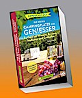Camperglück Die besten Campingplätze für Genießer Zu Gast bei Winzern, Brauern, Hofläden und Gasthöfen