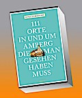 111 Orte in und um Amberg, die man gesehen haben muss