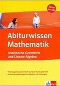 Abiturwissen Mathematik: Analytische Geometrie und Lineare Algebra