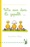 Wie aus dem Ei gepellt ...: Anthologie: Erzählungen, Märchen und Gedichte zur Osterzeit