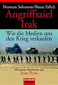 Angriffsziel Irak. Wie die Medien uns den Krieg verkaufen.