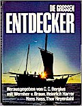 Die grossen Entdecker. Herausgegeben von: C.C.Bergius mit Werher v. Braun, Heinrich Harrer, Hans Hass, Thor Heyerdahl.