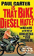 Is that Bike Diesel, Mate?: One Man, One Bike, and the First Lap Around Australia on Used Cooking Oil